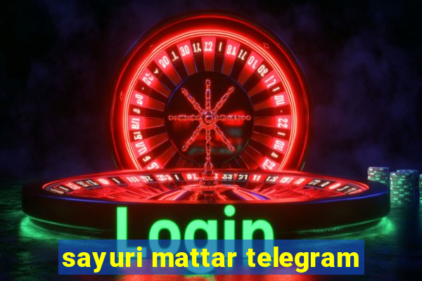 sayuri mattar telegram